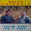 Braca Gojkovic - Volim Cure Pa I Žene (with Braca Gojkovic)